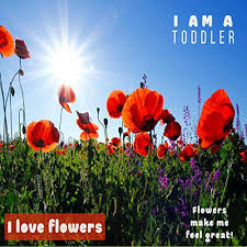With tenor, maker of gif keyboard, add popular flowers animated gifs to your conversations. I Am A Toddler I Love Flowers Flowers Make Me Feel Great Horbuch Download Von Art Fuller Audible De Gelesen Von Art Fuller