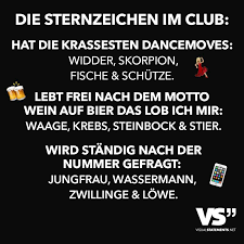 Die Sternzeichen Im Club Hat Die Krassesten Dancemoves Widder Skorpion Fische Und Schutze Lebt Frei Nach Dem Motto Wein Auf Bier Das Lob Ich Mir Waage Kr Sternzeichen Zitate Nach Genres