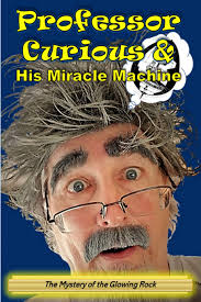 Professor Curious and His Miracle Machine: The Mystery of the Glowing Rock:  Production Co., Ph D Professor Curious, Curious PhD, Professor, Williams,  ...