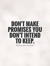 A person often loses his thanks to anyone who makes promises and delays. Quotes About Keeping Promises 46 Quotes