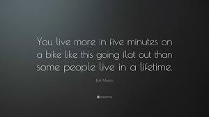 Burt Munro Quote: “You live more in five minutes on a bike like this going  flat