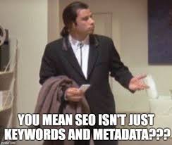 i know seo its all just keywords and metadata right seo seomeme smokehouseseo digitalmarke seo digital marketing digital marketing john travolta meme