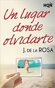 Un Lugar Donde Olvidarte Hqn Ebook J De La Rosa Amazon Es Tienda Kindle Leer Novelas Romanticas Libros Y Novelas Romanticas