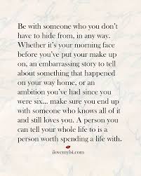 Be With Someone Who You Don T Have To Hide From I Love My Lsi Inspirational Quotes Relationship Quotes Quotes
