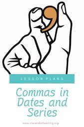With Our Commas In Dates And Series Lesson Plan Students Learn How To Properly Use Commas With Dates And Series Students Pra Teaching Plan Lesson How To Plan