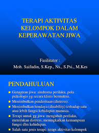 Adanya pengaruh terapi aktivitas kelompok terhadap kemampuan perawatan diri pasien gangguan jiwa. Terapi Aktivitas Kelompok Dalam Keperawatan Jiwa