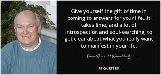 David Emerald Womeldorff Quote Give Yourself The Gift Of Time In Coming To Answers