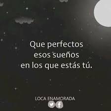 En Mis Suenos Siempre Tu Frases Bonitas Frases Cursis Frases