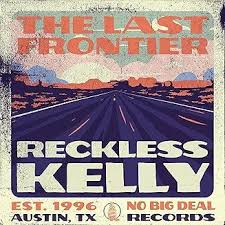 Reckless Kelly (from the album The Last Frontier - The Alternate Root -  Discover Roots & Americana Music