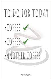 We did not find results for: To Do For Today Coffee Coffee Another Coffee Notebook Funny Coffee Junkie Notebook I Caffeine Lover Coffee Break Office Barista Humor Coffee Shop I Pocket Book College School Ruled Paper 110