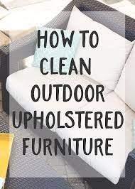 How To Clean Outdoor Upholstered Furniture Clean Outdoor Furniture Cleaning Outdoor Cushions Outdoor Furniture Cushions