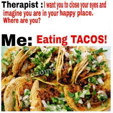 Tacos Make Me Happy Eating Tacos Tacos Juicy Tomatoes