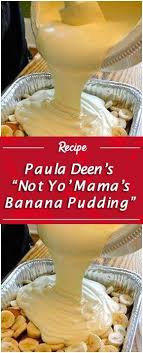 Paula Deen S Not Yo Mama S Banana Pudding Quick Family Recipes Banana Dessert Recipes Banana Pudding Banana Pudding Recipes