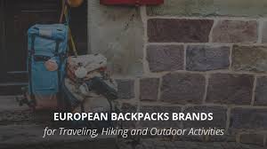 What are the best backpack brands in 2021? 8 European Backpacks Brands For Traveling Hiking And Outdoor Activities Casual Geographical