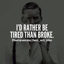 I D Rather Be Tired Than Broke Good Life Quotes Words Worth Quotations