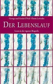 Auch kleine anekdoten aus seinem leben, besondere kennzeichen oder was sie von dem verstorbenen lernen konnten, sind angebrachte themen in einer trauerrede. Der Lebenslauf Lesen In Der Eigenen Biographie Amazon De Lowndes Florin O Neil Georg O Neil Gisela Lowndes Florin Braun Bettine Bucher