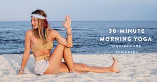 No matter where you are, drink in. A 30 Minute Morning Yoga Sequence For Beginners Yoga Practice