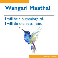 I Will Be A Hummingbird I Will Do The Best I Can Wangari Maathai Hummingbird Affirmations Words