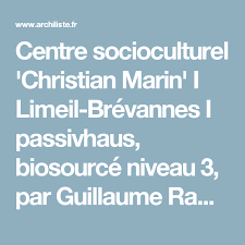 Centre Socioculturel Christian Marin I Limeil Brevannes I Passivhaus Biosource Niveau 3 Par Guillaume Ramillien A Architecture Biosource Renovation Urbaine