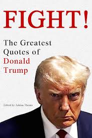 Amazon.com: Fight! The Greatest Quotes of Donald Trump eBook : Thorne,  Adrian: Kindle Store