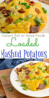 Loaded Mashed Potatoes Instant Pot Or Ninja Foodi Recipe Loaded Mashed Potatoes Foodie Recipes Instant Pot Recipes