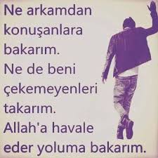 Ne Arkamdan Konusanlara Bakarim Ne De Beni Cekemeyenleri Takarim Allah A Havale Eder Yoluma Baka Ilham Verici Sozler Ilham Verici Alintilar Ilham Veren Sozler