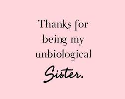 Thanks For Being My Unbiological Sister 3 Law Quotes Friend Birthday Quotes Sister In Law Quotes
