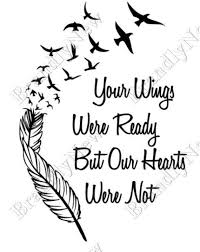Your Wings Were Ready But Our Hearts Were Not Bird Design Sympathy Feather Angel Rip Svg Memorial Tattoo Quotes Brother Tattoos Rip Tattoos For Mom