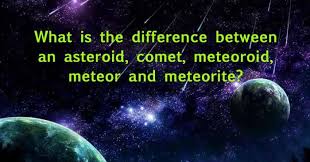 What Is The Difference Between An Asteroid Comet Meteoroid Meteor And Meteorite Aerospaceguide Net Fun Science Meteor Comet