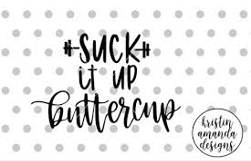 You can cut these files on a cricut maker, cricut explore, cricut joy, or other cutting machine! Free Svg Suck It Up Buttercup Svg Dxf Eps Png Cut File Cricut Silhouette Free Svg Files Farm