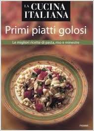 Le migliori ricette di pasta. La Cucina Italiana Primi Piatti Golosi Le Migliori Ricette Di Pasta Riso E Minestre Aa Vv Amazon De Bucher