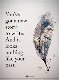 You Ve Got A New Story To Write And It Looks Nothing Like Your Past Powerofposit Amazing Inspirational Quotes Amazing Quotes Inspirational Quotes Motivation