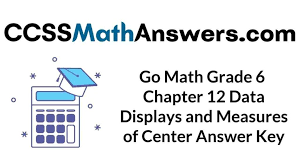 Math spiral review has been shown to be an effective way to help students get the practice they need to master these skills. Go Math Grade 6 Answer Key Chapter 12 Data Displays And Measures Of Center Ccss Math Answers