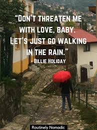 There are a thousand ways to kneel and kiss the earth.. Top Rain Quotes Rainy Day Sayings For 2021 Routinely Nomadic