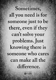 Having Someone There Can Brighten A Persons Life Beyond Measure True Quotes Meaningful Quotes Words Quotes