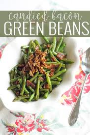 Candied Bacon Green Beans Oh So Delicioso Recipe Thanksgiving Vegetables Thanksgiving Vegetable Sides Vegetable Side Dishes Recipes