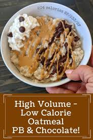 However, it is one of the more effective ways to feel full. High Volume Oatmeal With Chocolate And Peanut Butter Low Calorie And Low Fat Health Beet
