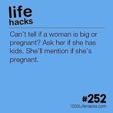 For Crying Out Loud Never Ask A Woman If She S Pregnant Only Possible Exception Is A Medical Professional Such As X Ray Tech Th Life Hacks Hacks Life Hackers
