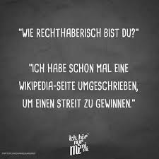 Ich Weiß Ich Hab Gesagt Ich Bin Heute Am Start Wie Rechthaberisch Bist Du Ich Habe Schon Mal Eine Wikipedia Seite Umgeschrieben Um Einen Streit Zu Gewinnen Visual Statements Visual Statements Zitate Lustig Coole Spruche Bilder