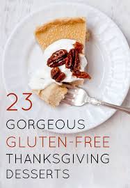 23 Gorgeous Gluten Free Thanksgiving Desserts Gluten Free Desserts Thanksgiving Thanksgiving Desserts Gluten Free Sweet