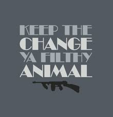 Keep The Change Ya Filthy Animal Tshirtvortex Ya Filthy Animal Filthy Animal Movie Quotes