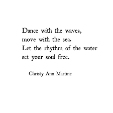 Black And White Ocean Quotes Dance With The Waves Move With The Sea Let The Rhythm Of The Water Set Your Soul Free Poems By Christy Ann M Nature Quotes Best Positive Quotes Ocean Quotes