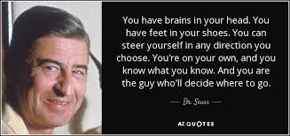 Seuss while working on his undergraduate degree at dartmouth college. Top 15 Graduating Class Quotes A Z Quotes