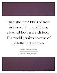 There Are Three Kinds Of Fools In This World Fools Proper Picture Quotes