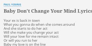 Baby Don T Change Your Mind Lyrics By Paul Young Your Ex Is Back