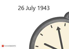 July 26 1943 Monday What Happened On 7 26 1943 Takemeback To