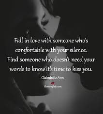 Fall In Love With Someone Who S Comfortable With Your Silence I Love My Lsi Words Quotes Romantic Love Quotes