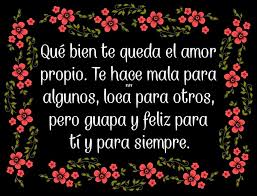 Que Bien Te Queda El Amor Propio Te Hace Mala Para Algunos Loca Para Otros Pero Guapa Y Feliz Para Ti Y Para Siempre Amor Propio Que Guapo Amor