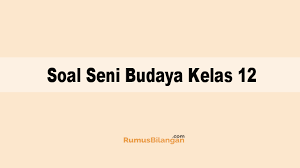 Mohon dibantu jawaban buku paket seni budaya kelas 9 halaman 4 brainly co id. Soal Seni Budaya Kelas 12 Sma Ma Dan Kunci Jawabannya 2019