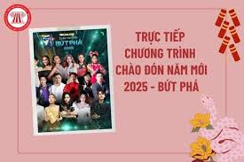 Trực tiếp chương trình chào năm mới 2025 Bứt phá VTV? Chương trình Chào đón  năm